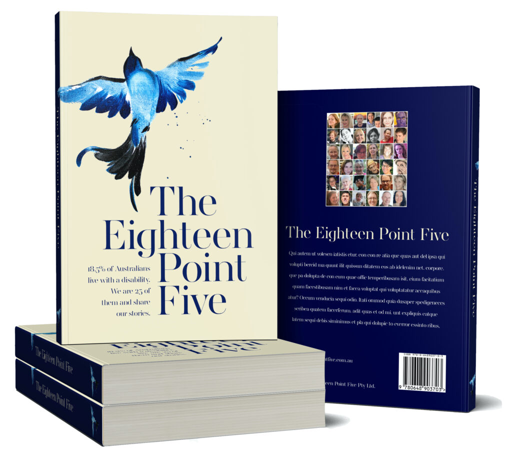 Eighty Point 5 The Eighteen Point Five – 18.5% of Australians live with a disability.